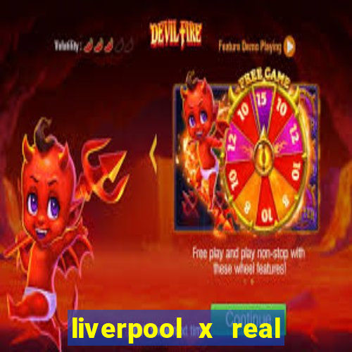 liverpool x real madrid canaisplay